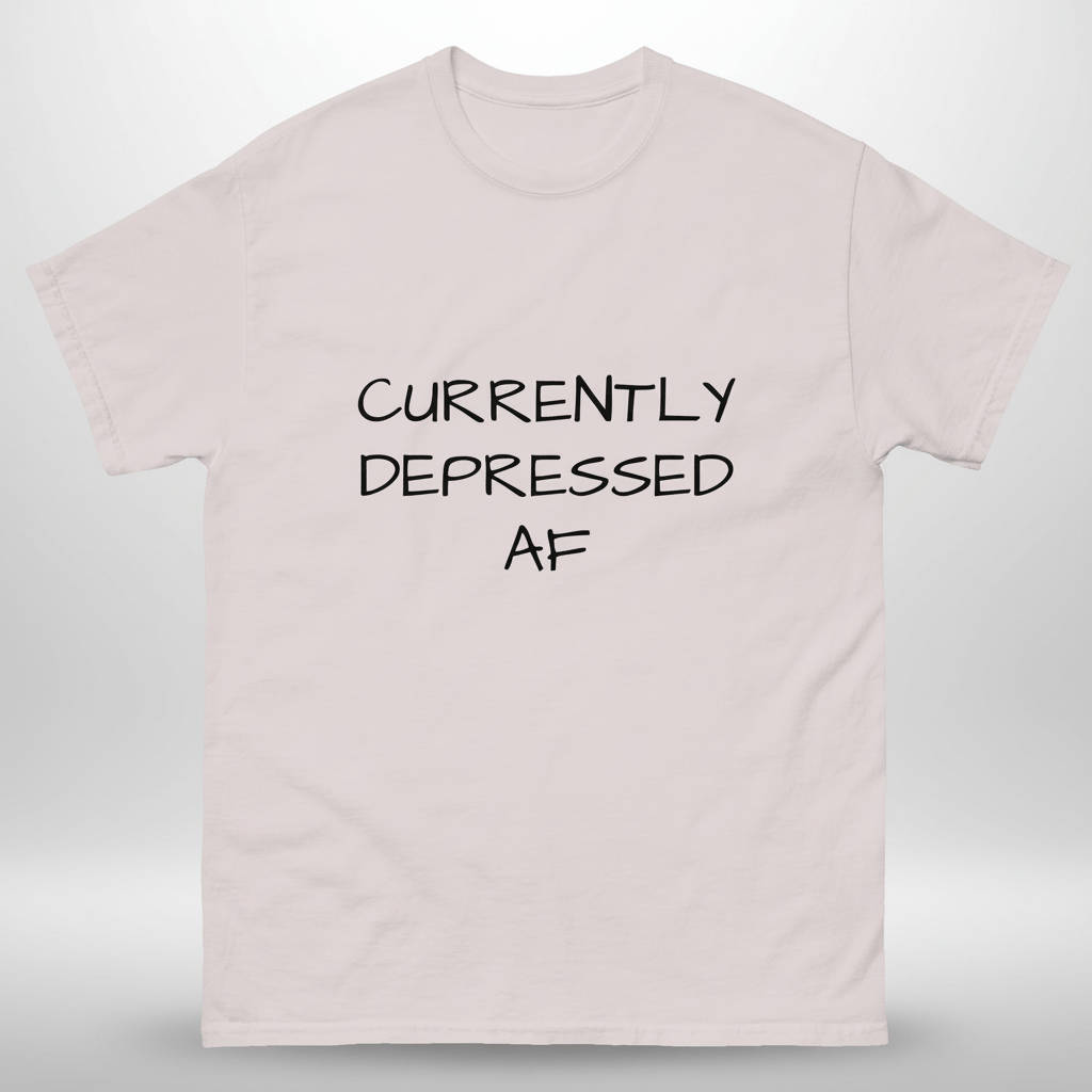 Currently Depressed AF - Mental Health Awareness Tee