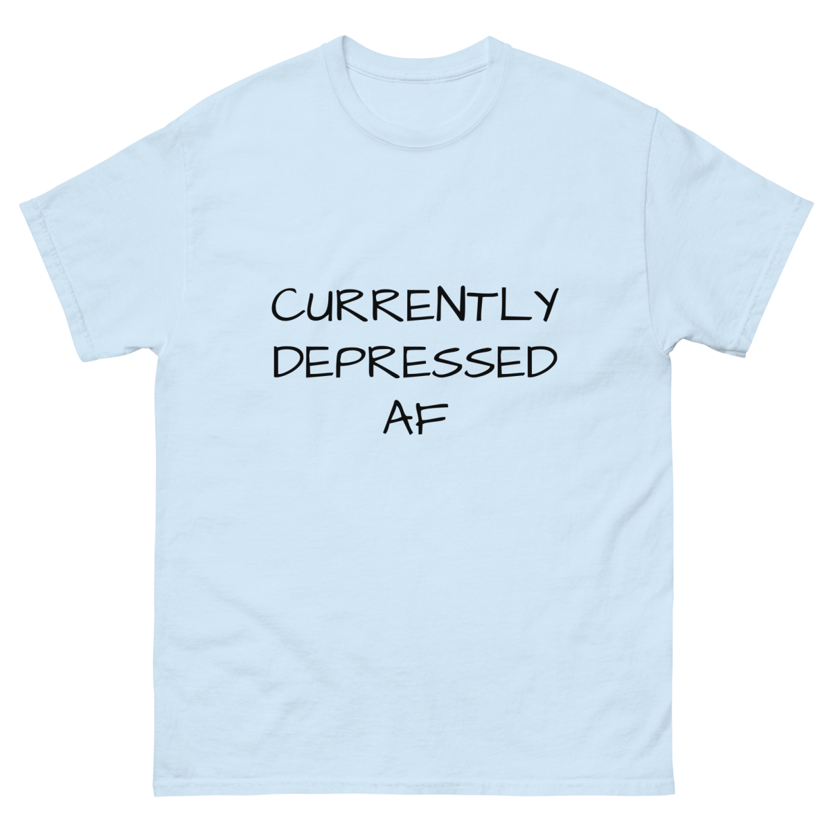 Currently Depressed AF - Mental Health Awareness Tee