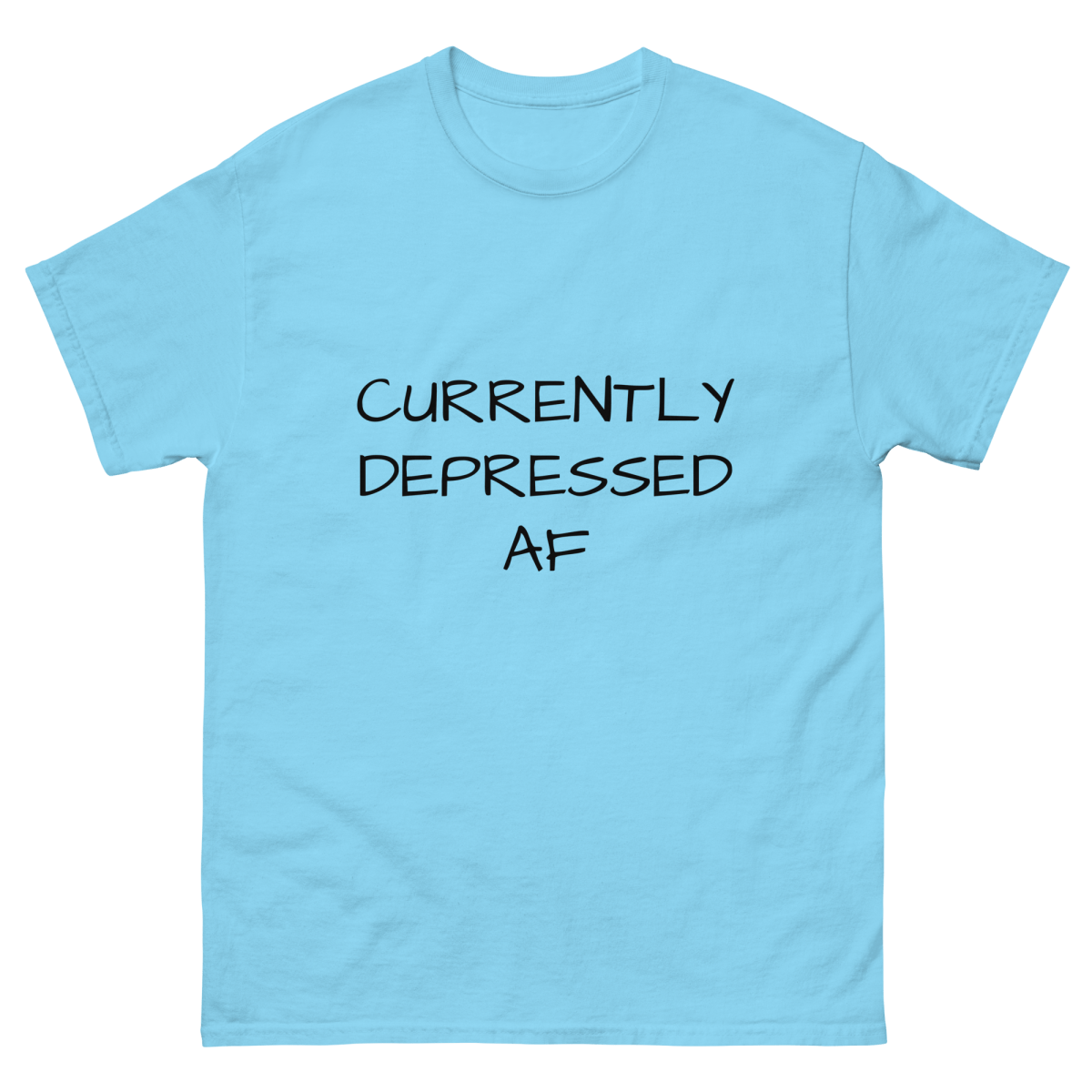 Currently Depressed AF - Mental Health Awareness Tee