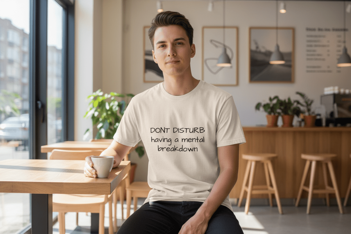 Don't Disturb Having A Mental Breakdown - Humor Tee