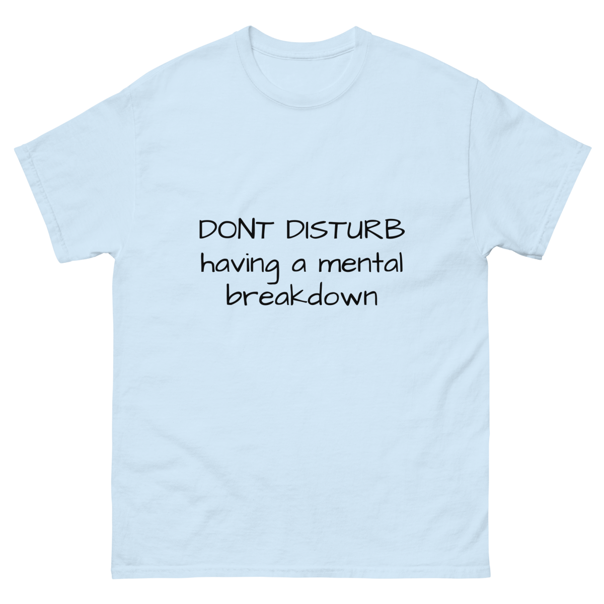 Don't Disturb Having A Mental Breakdown - Humor Tee