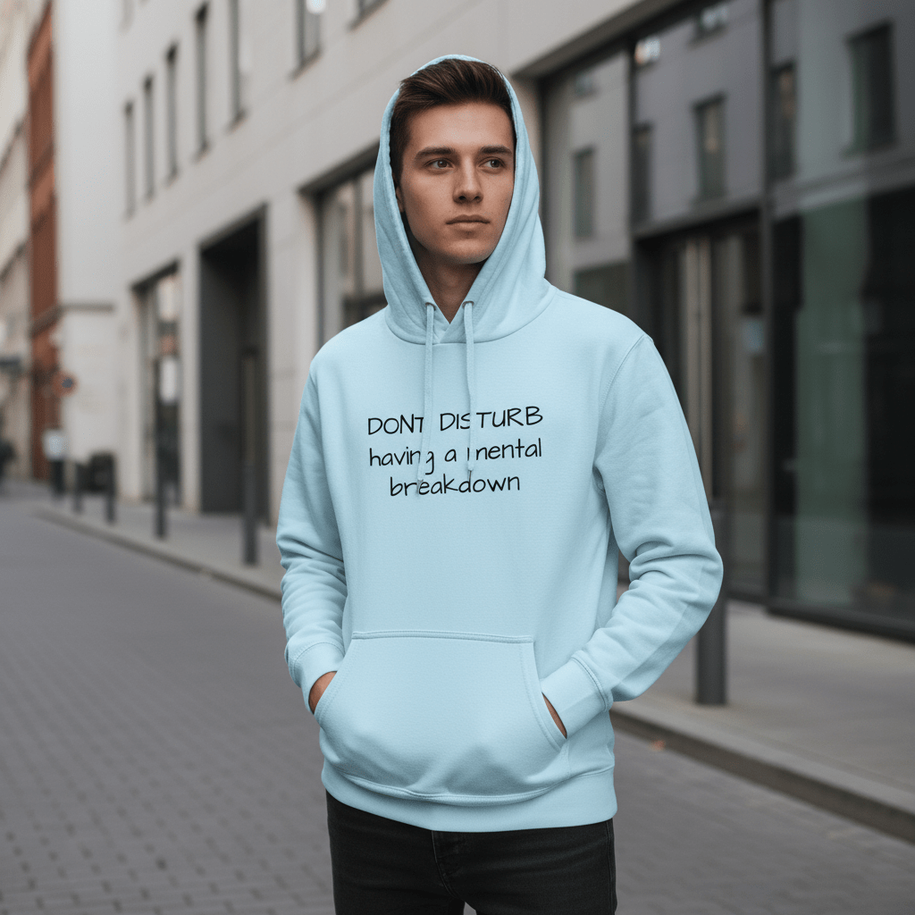 Don't Disturb Having Mental Breakdown - Comfort Hoodie