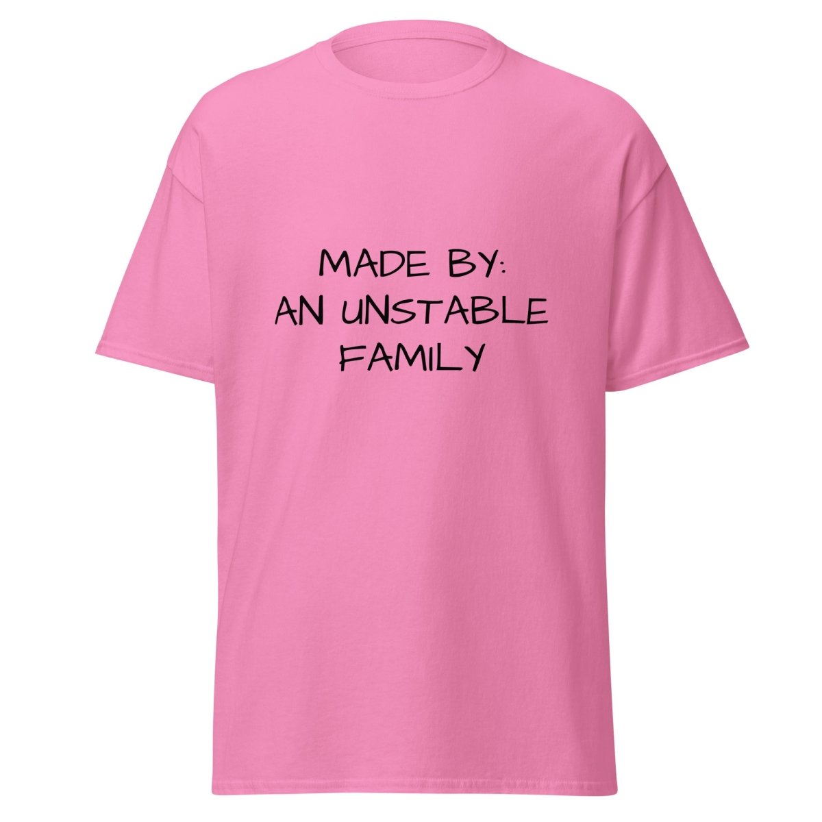 Made By An Unstable Family - Funny Statement Tee