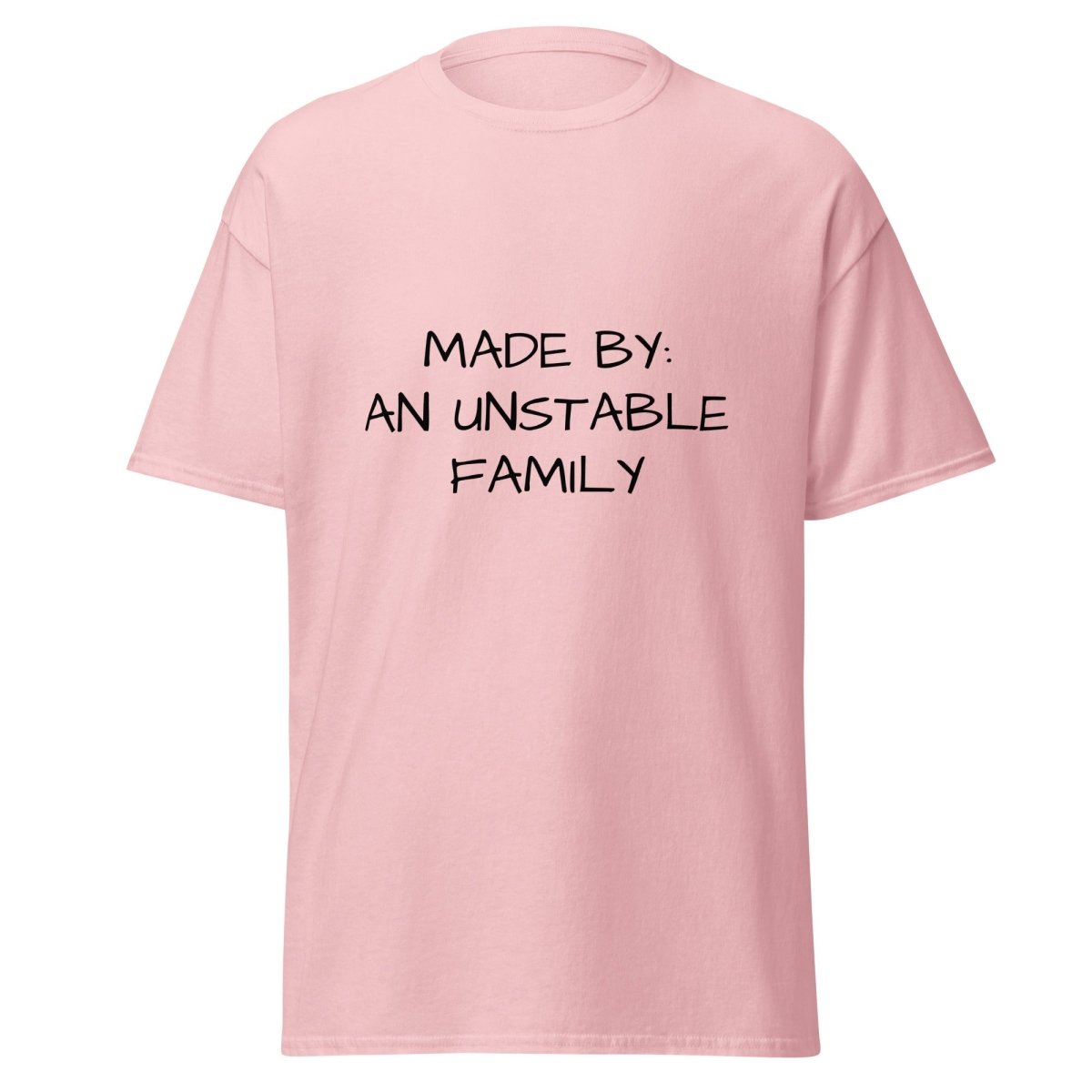 Made By An Unstable Family - Funny Statement Tee