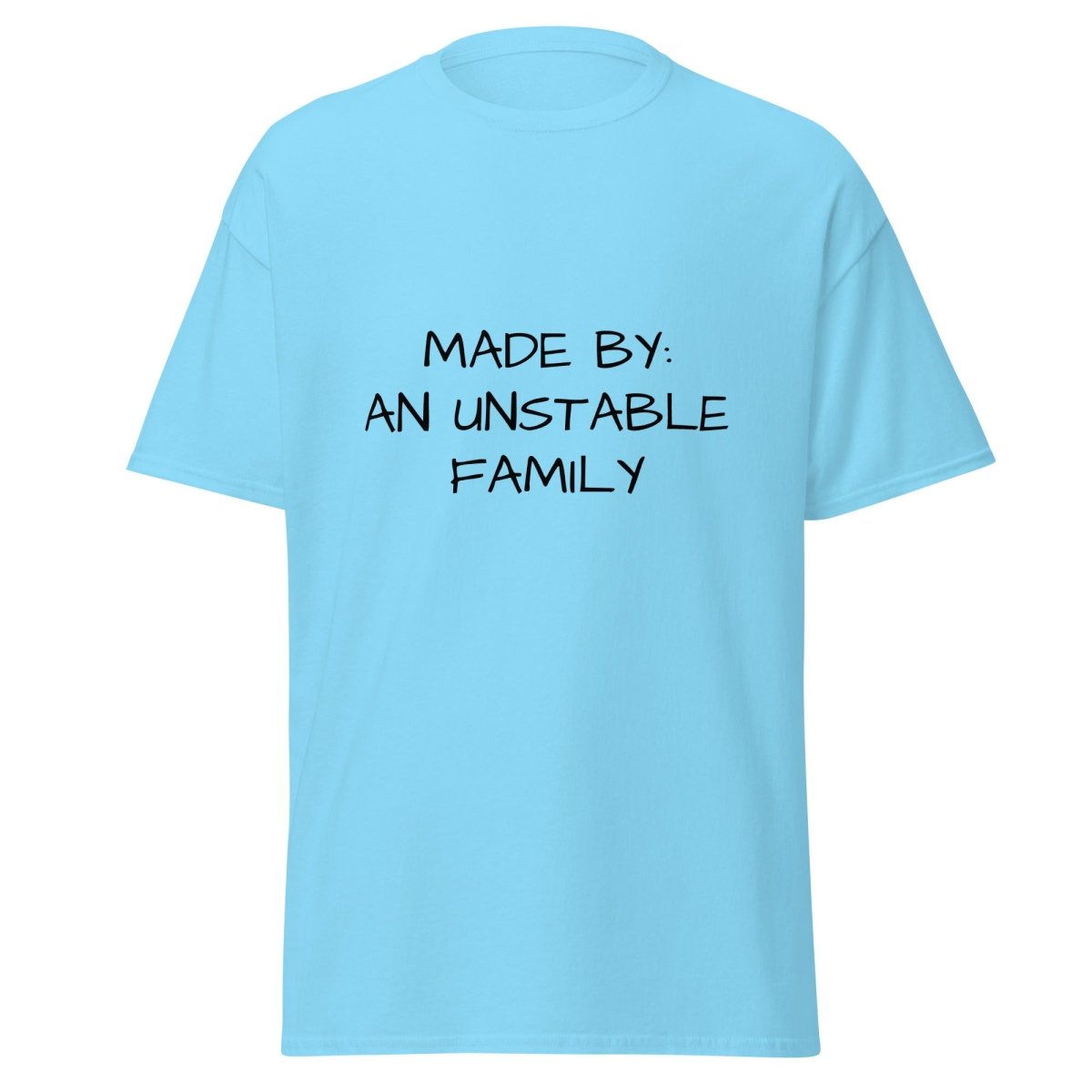 Made By An Unstable Family - Funny Statement Tee