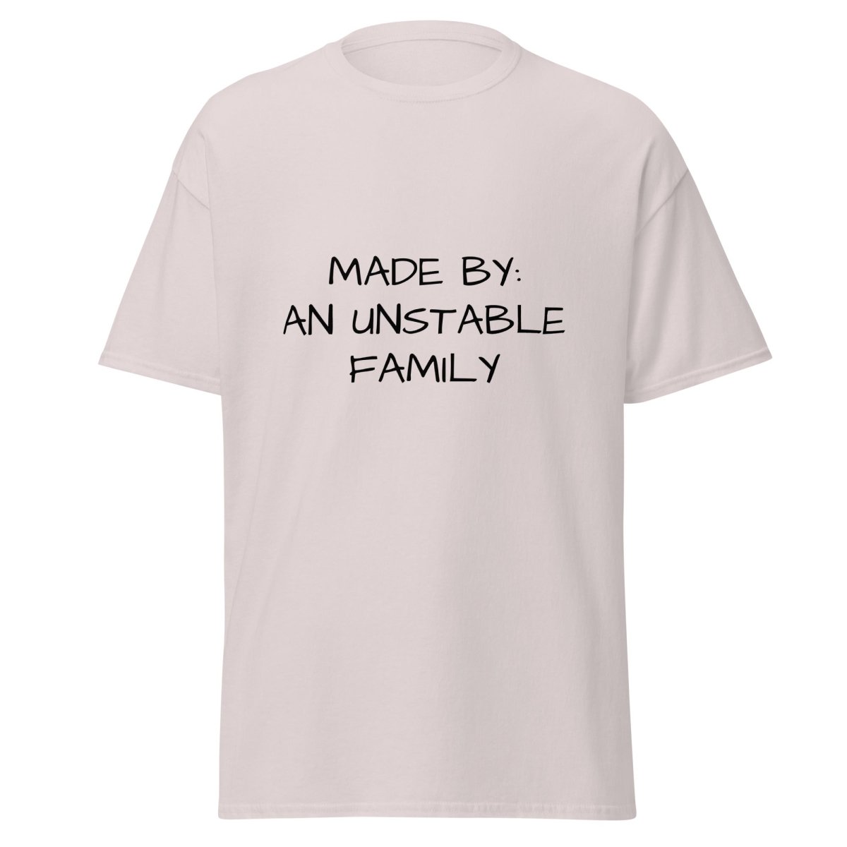 Made By An Unstable Family - Funny Statement Tee
