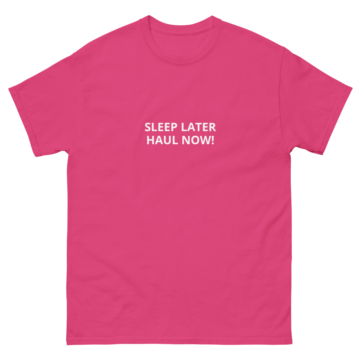 SLEEP LATER HAUL NOW Unisex classic tee