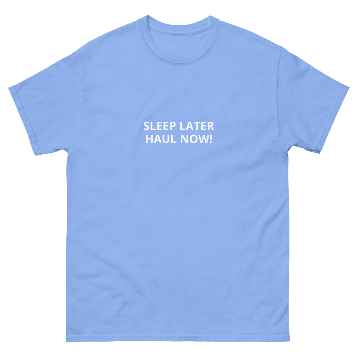 SLEEP LATER HAUL NOW Unisex classic tee