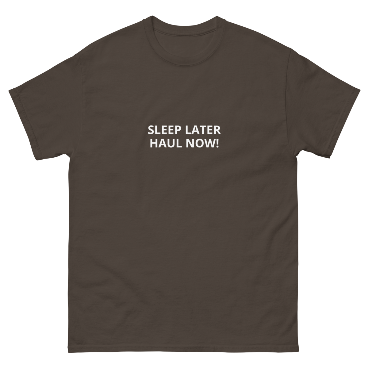 SLEEP LATER HAUL NOW Unisex classic tee