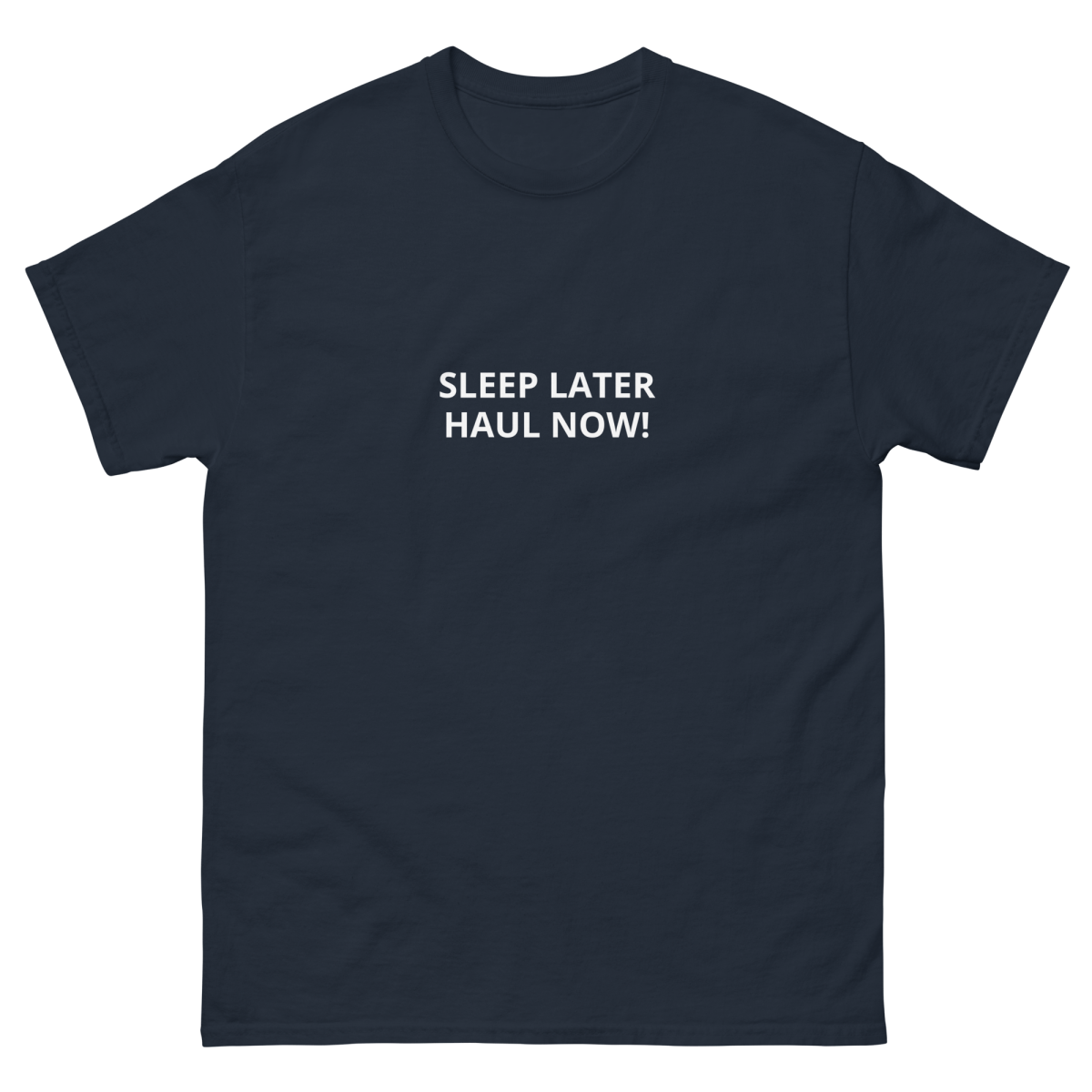SLEEP LATER HAUL NOW Unisex classic tee