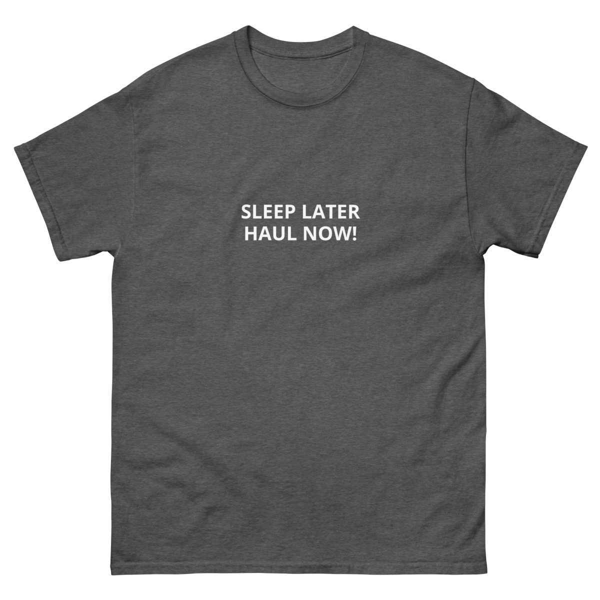 SLEEP LATER HAUL NOW Unisex classic tee