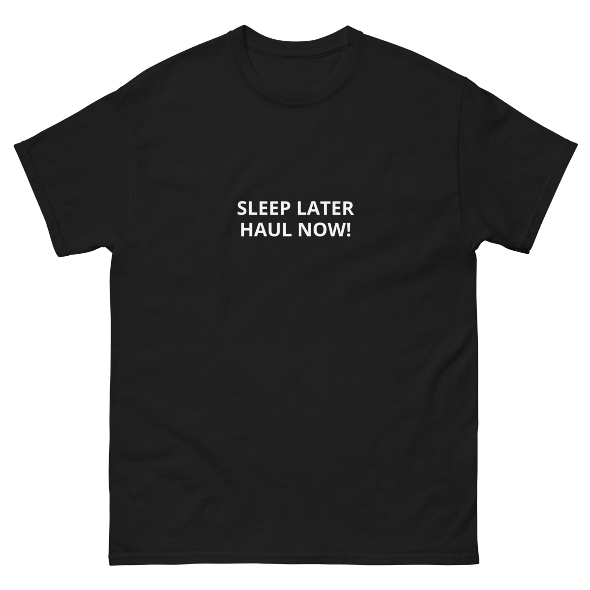 SLEEP LATER HAUL NOW Unisex classic tee