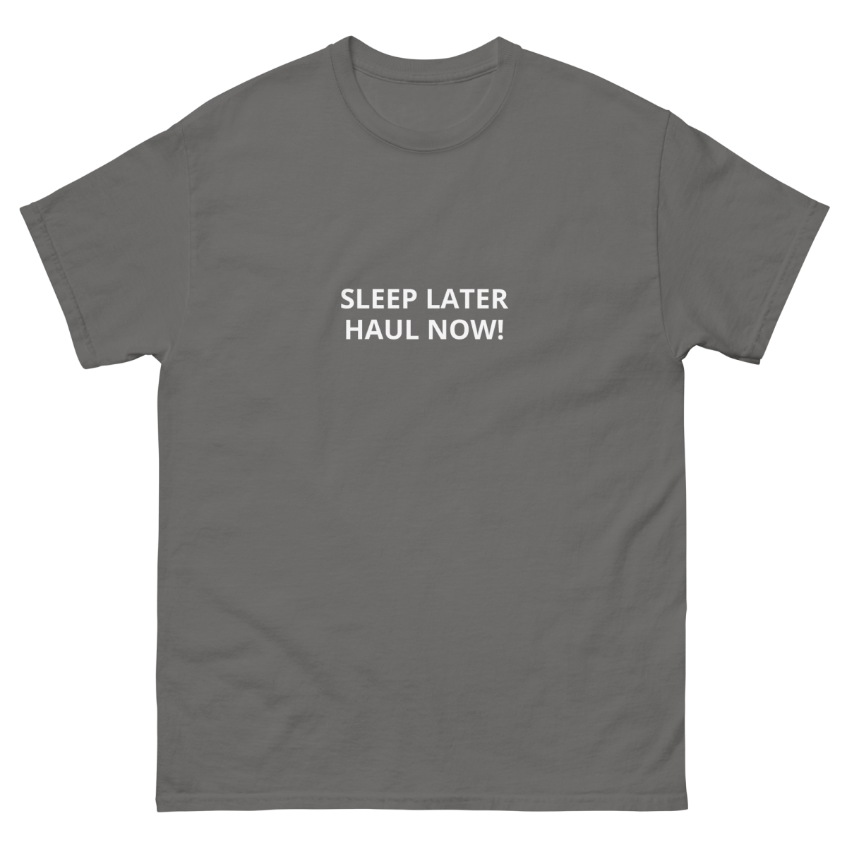 SLEEP LATER HAUL NOW Unisex classic tee