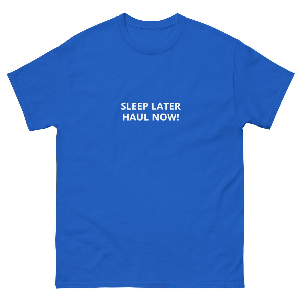 SLEEP LATER HAUL NOW Unisex classic tee