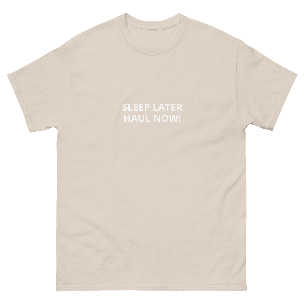 SLEEP LATER HAUL NOW Unisex classic tee